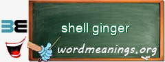 WordMeaning blackboard for shell ginger